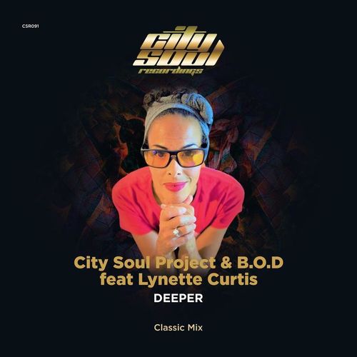 City Soul Project, B.O.D, Lynette Curtis - Deeper(Classic Mix) / City Soul Recordings