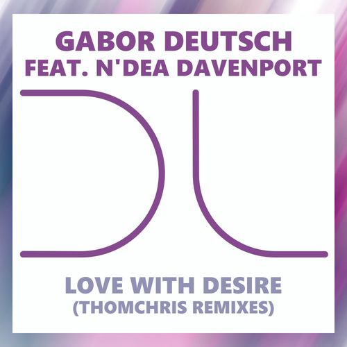 Gabor Deutsch ft N'Dea Davenport - Love With Desire (ThomChris Remixes) / Dublife Music