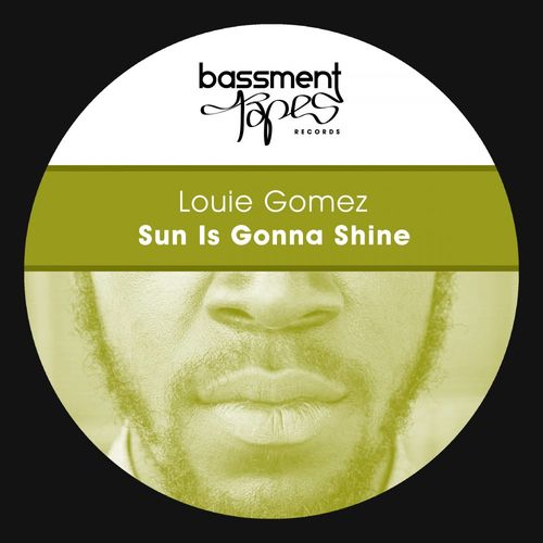 Louie Gomez - Sun Is Gonna Shine / Bassment Tapes