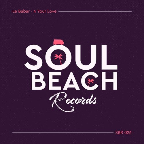 Le Babar - 4 Your Love / Soul Beach Records