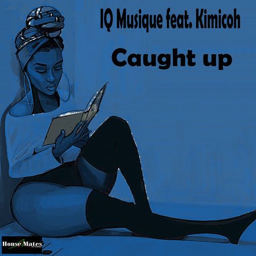 IQ Musique ft Kimicoh - Caught Up / House Mates Recordings
