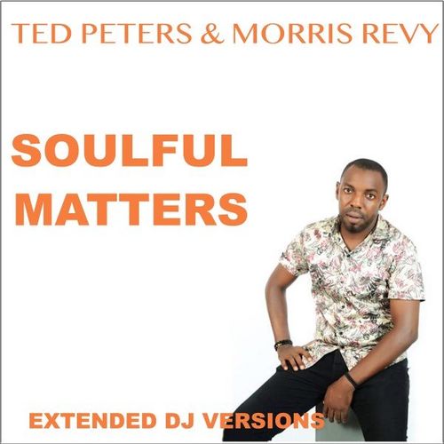 Ted Peters & Morris Revy - Soulful Matters (Extended DJ Versions) / Groovetto