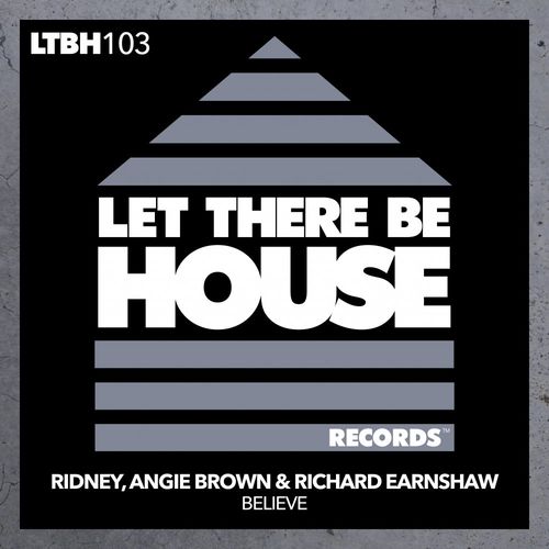 Ridney, Angie Brown, Richard Earnshaw - Believe / Let There Be House Records