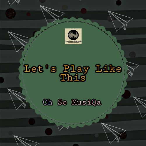 Oh So Musiqa - Let's Play Like This / Lambano Records