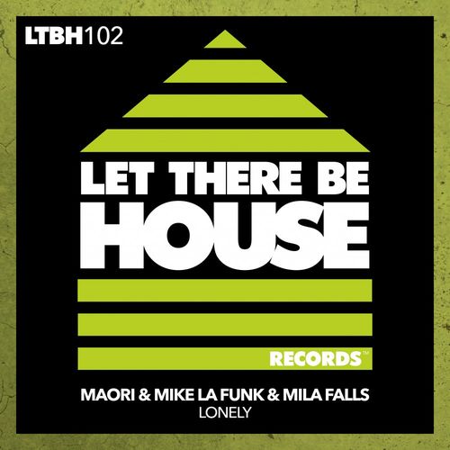 Maori, Mike La Funk, Mila Falls - Lonely / Let There Be House Records