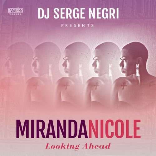 DJ Serge Negri & Miranda Nicole - Looking Ahead / BambooSounds