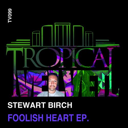 Stewart Birch - Foolish Heart EP / Tropical Velvet