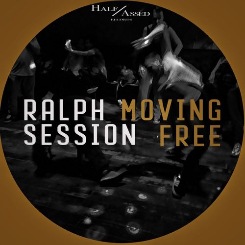 Ralph Session - Moving Free / Half Assed