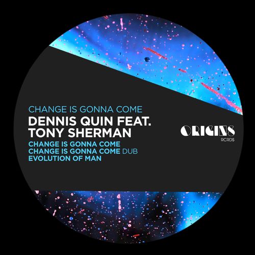 Dennis Quin ft Tony Sherman - Change Is Gonna Come / ORIGINS RCRDS