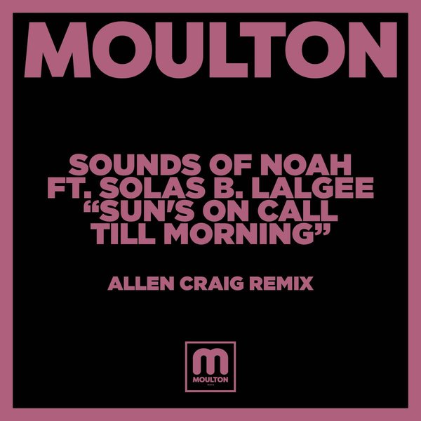 Sounds Of Noah feat. Solas B. Lalgee - Sun's On Call Till Morning / Moulton Music