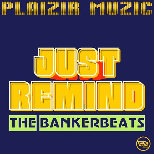 The Bankerbeats - Just Remind / Plaizir Muzic