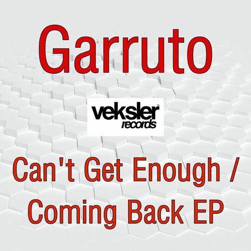 Garruto - Can't Get Enough / Coming Back EP / Veksler Records