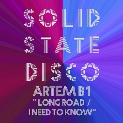 Artem B1 - Long Road / I Need to Know / Solid State Disco