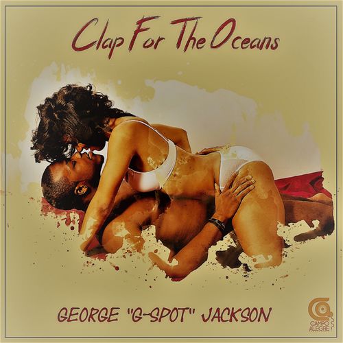 George G-Spot Jackson - Clap For The Oceans / Campo Alegre Productions