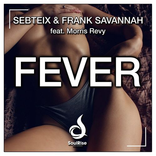 Sebteix & Frank Savannah ft Morris Revy - Fever / SoulRise Records