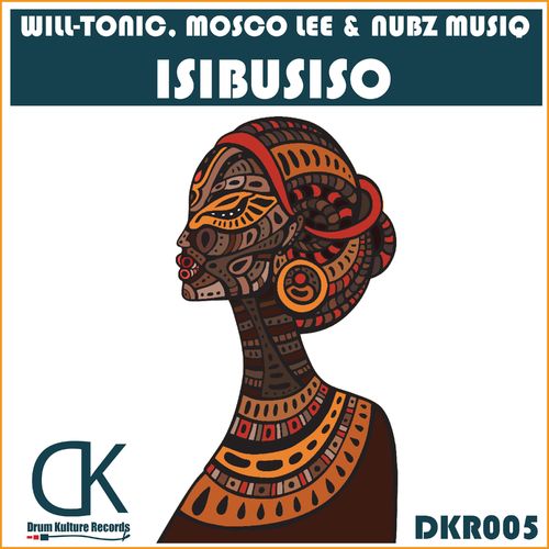 Will-Tonic, Mosco Lee, Nubz MusiQ - Isibusiso / Drum Kulture Records