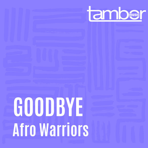 Afro Warriors - Goodbye / Tambor Music