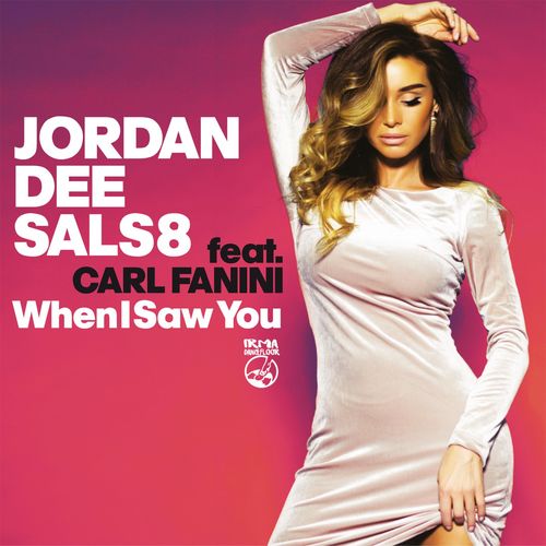 Jordan Dee & Sals8 - When I Saw You (feat. Carl Fanini) / Irma Dancefloor