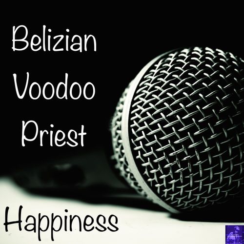 Belizian Voodoo Priest - Happiness / Miggedy Entertainment