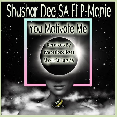 Shushar Dee SA ft P-Monie - You Motivate Me / Monie Star
