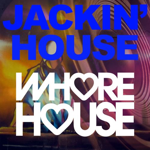 VA - Jackin' House / Whore House Recordings