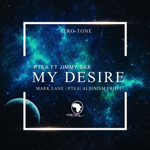 PTea - My Desire (feat. Jimmy Sax) (Remixes) / Afro tone musiq
