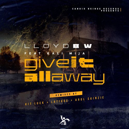 Lloyd BW ft Kali Mija - Give It All Away (Remixes) / Candid Beings