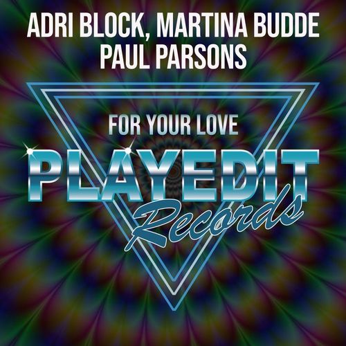 Adri Block, Martina Budde, Paul Parsons - For Your Love / PLAYEDiT Records