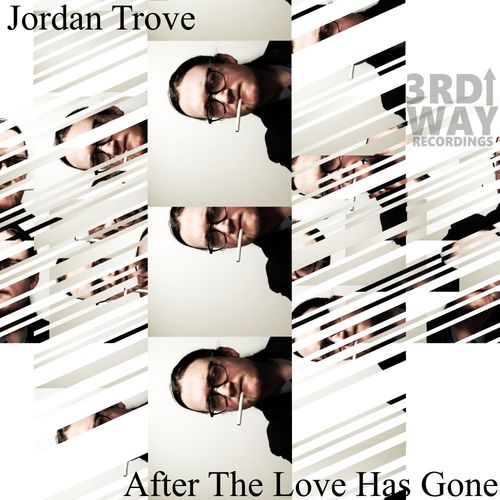 Jordan Trove - After The Love Has Gone / 3rd Way Recordings