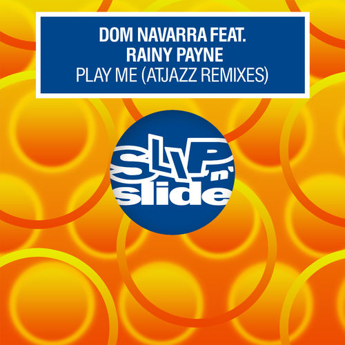 Dom Navarra - Play Me (feat. Rainy Payne) (Atjazz Remixes) / Slip 'N' Slide