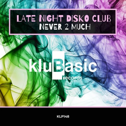 Late Night Disko Club - Never 2 Much / kluBasic Records