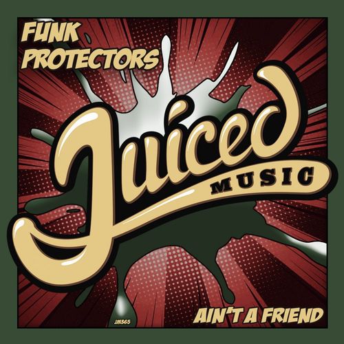 Funk Protectors - Ain't A Friend / Juiced Music