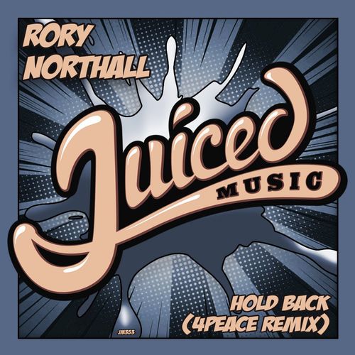 Rory Northall - Hold Back (4Peace No Holdin' Back Remix) / Juiced Music