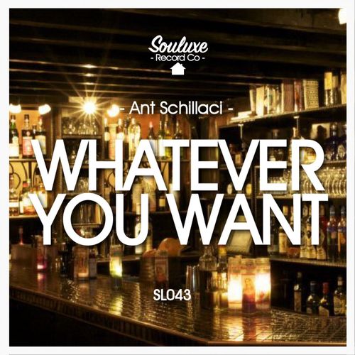 Ant Schillaci - Whatever You Want / Souluxe Record Co
