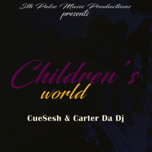 CueSesh/Carter Da DJ - Children's World / 5Th Pulse Music Productions