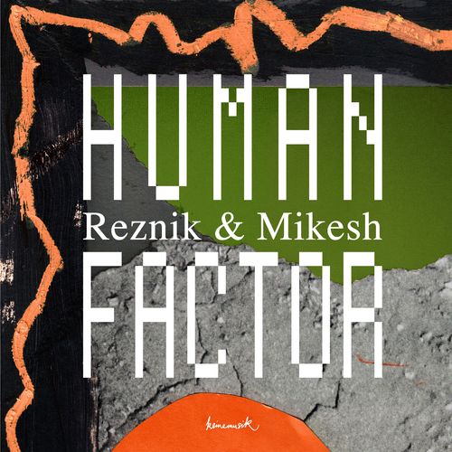 Reznik & Mikesh - Human Factor / Keinemusik