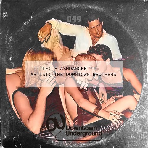 The Downtown Brothers - Flashdancer / Downtown Underground