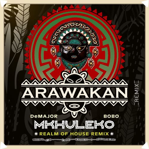 Realm of House, DeMajor, Bobo - Mkhuleko (Realm of House remix) / Arawakan Records