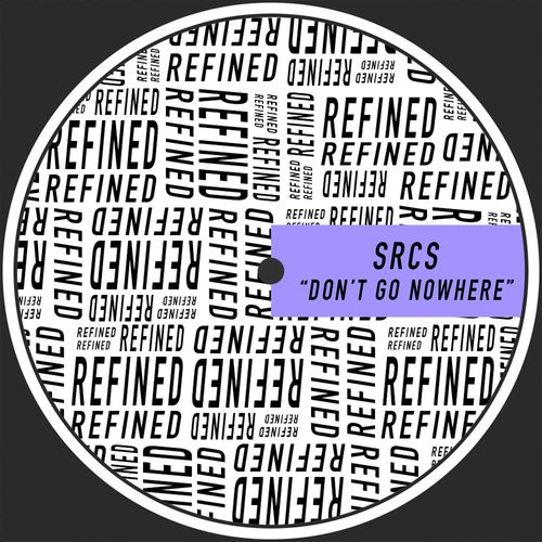 SRCS - Don't Go Nowhere / Refined