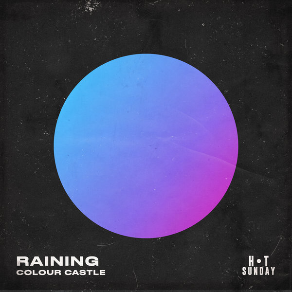 Colour Castle - Raining / Hot Sunday Records