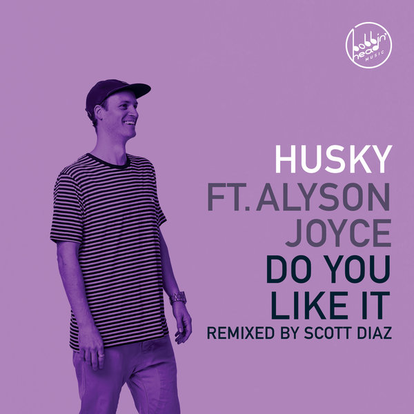 Husky ft Alyson Joyce - Do You Like It (Scott Diaz Funk Excursion) / Bobbin Head Music