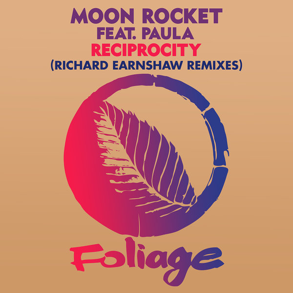 Moon Rocket ft Paula - Reciprocity (Richard Earnshaw Remixes) / Foliage Records
