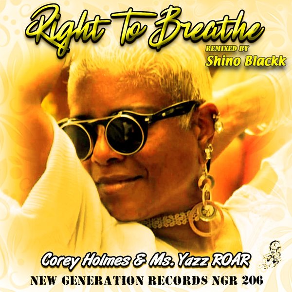 Corey Holmes, Ms. Yazz ROAR - Right To Breathe (Shino Blackk Remixes) / New Generation Records