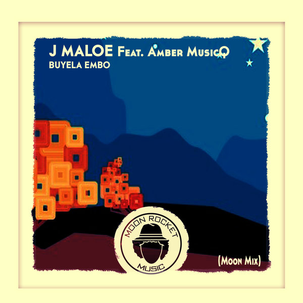 J Maloe feat.Amber MusicQ - Buyela Embo (Moon Mix) / Moon Rocket Music
