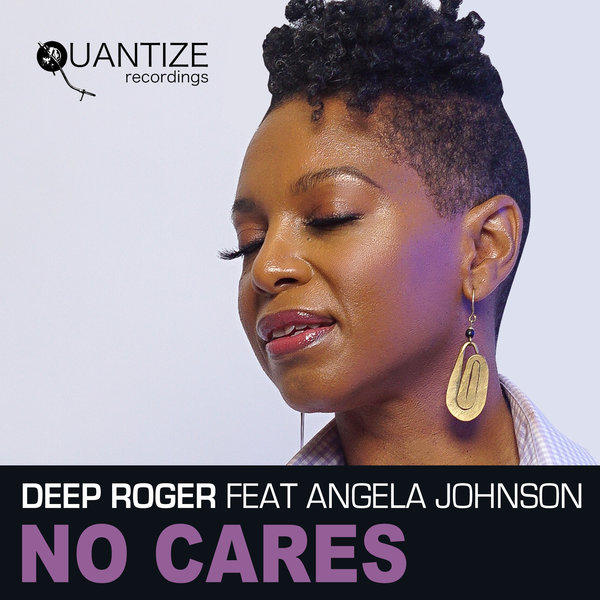 Deep Roger feat. Angela Johnson - No Cares / Quantize Recordings