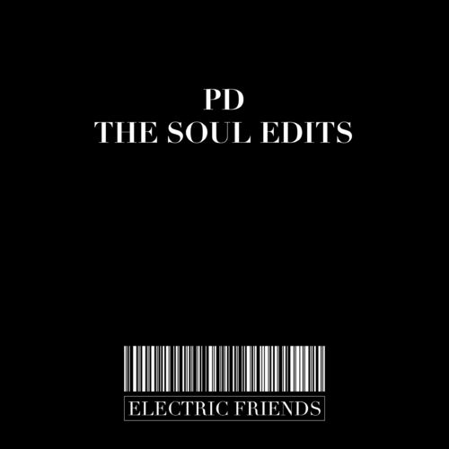 PD - The Soul Edits / ELECTRIC FRIENDS MUSIC