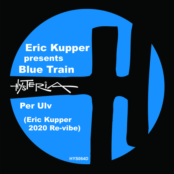 Eric Kupper pres. Blue Train - Per Ulv (Eric Kupper 2020 Re-vibe) / Hysteria