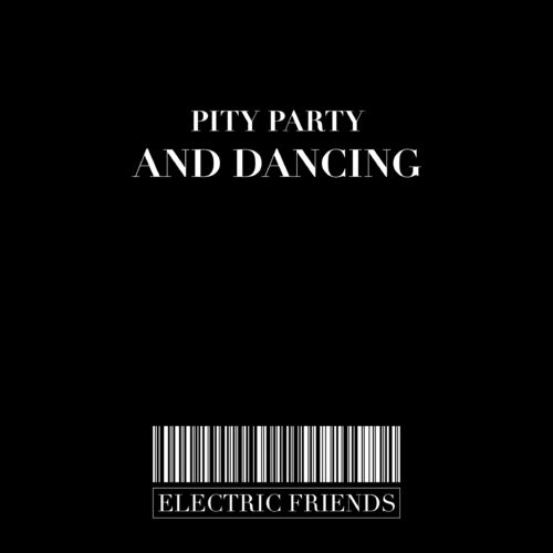 Pity Party - And Dancing / ELECTRIC FRIENDS MUSIC
