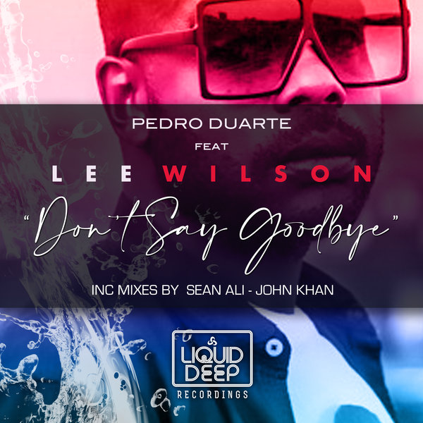 Pedro Duarte feat. Lee Wilson - Don't Say Goodbye / Liquid Deep