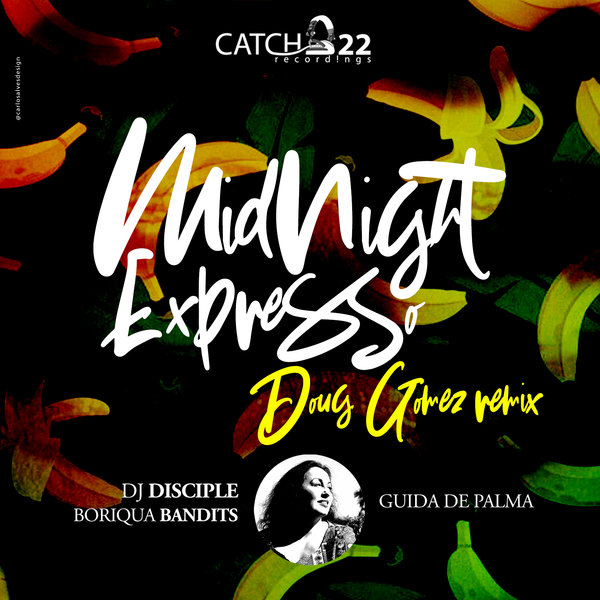 DJ Disciple, Boriqua Bandits, Feat. Guida De Palma - Midnight Expresso (Doug Gomez Remixes) / Catch 22